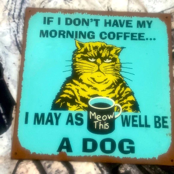 10 x 10” Metal sign “If I can’t have my morning coffee I might as well be a dog” - Picture 1 of 6